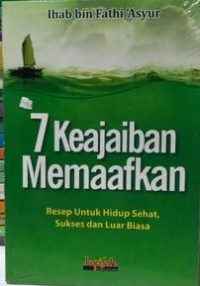 Image of 7 Keajaiban Memaafkan : Resep untuk Hidup Sehat, Sukses dan Luar Biasa