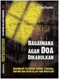 Image of Bagaimana Agar Doa Dikabulkan Dilengkapi Tatacara Ziarah,Tawasul,dan Doa-doa Rasulullah yang mustajab