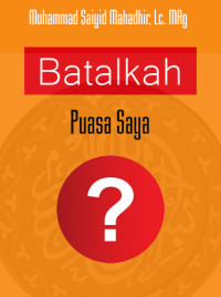 Image of Bekal Ramadhan dan Idul Fithri (4): Batalkah Puasa Saya?