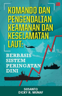 Image of Komando dan Pengendalian Keamanan dan Keselamatan Laut : Berbasis Sistem Peringatan Dini
