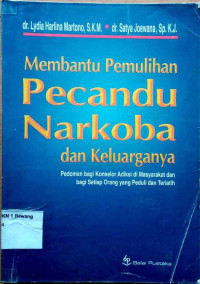 Image of Membantu Pemulihan Narkoba dan Keluarganya:Pedoman bagi Konselor Adiksi di Masyarakat dan bagi Setiap Orang yang Peduli dan Terlatih