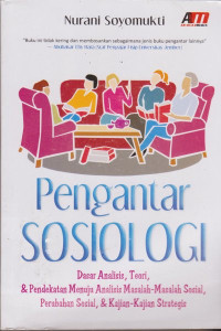 Image of Pengantar Sosiologi : Dasar Analisis, Teori, & Pendekatan Menuju Analisis Masalah-Masalah Sosial, Perubahan Sosial, & Kajian Strategis