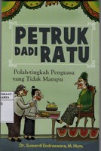 Image of Petruk Dadi Ratu: Polah Tingkah Penguasa yang Tidak Mampu