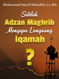 Image of Setelah Adzan Maghrib Mengapa Langsung Iqamah?