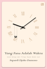 Image of Yang Fana Adalah Waktu: novel ketiga dari trilogi Hujan bulan Juni