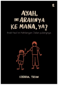Image of Ayah, Ini Arahnya ke Mana, ya?