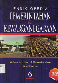 Image of Ensiklopedia Pemerintahan & Kewarganegaraan : Sistem dan Bentuk Pemerintahan di Indonesia