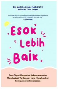 Image of Esok Lebih Baik: Cara Tepat Mengatasi Kekecewaan dan Menghadapi Tantangan yang Menghambat Kegiatan dan