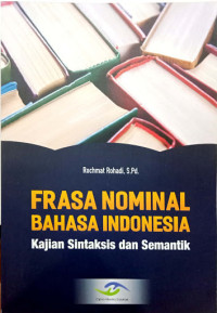 Image of Frasa Nominal Bahasa Indonesia : Kajian Sintaksis dan Semantik