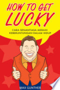 Image of How to Get Lucky: Cara Senantiasa Meraih Keberuntungan dalam Hidup
