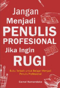 Image of Jangan Menjadi Penulis Profesional Jika Ingin Rugi