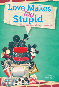 Image of Love Makes You Stupid : Kamu, Aku dan Kebodohan Manis Kita