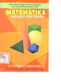 Image of Matematika sebagai Alat Bantu: Bahan Ajar Persiapan Menuju Olimpiade Saims Nasional/Internasional SMA