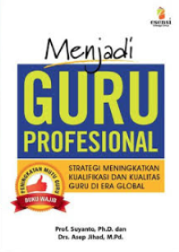 Image of Menjadi Guru Profesional : Strategi Meningkatkan Kualifikasi dan Kualitas Guru di Era Global