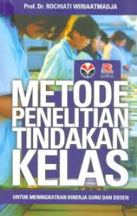 Image of Metode Penelitian Tindakan Kelas: Untuk Meningkatkan Kinerja Guru dan Dosen