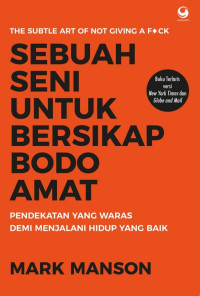 Image of Sebuah seni untuk bersikap bodo amat :pendekatan waras demi menjalani hidup yang baik