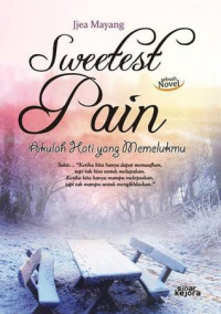 Image of Sweetest Pain: Akulah Hati Yang Memelukmu