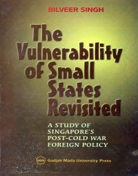 Image of The Vulnerability of Small States Revisited : A Study of Singapore's Post-Cold War Foreign Policy