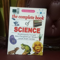 Image of The complete book of science = ensiklopedia komplit ilmu pengetahuan modern untuk anak cerdas